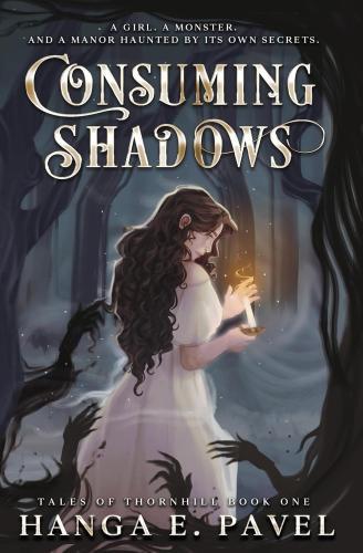 Hanga E. Pavel - Consuming Shadows (Tales of Thornhill Series, Book 1 - White-Gold Edition)