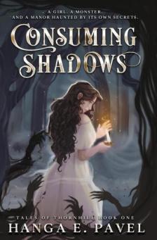 Hanga E. Pavel - Consuming Shadows (Tales of Thornhill Series, Book 1 - White-Gold Edition)