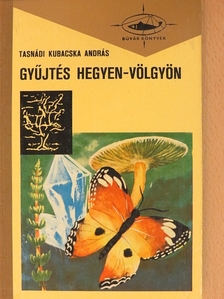 Tasnádi Kubacska András - Gyűjtés hegyen-völgyön [antikvár]