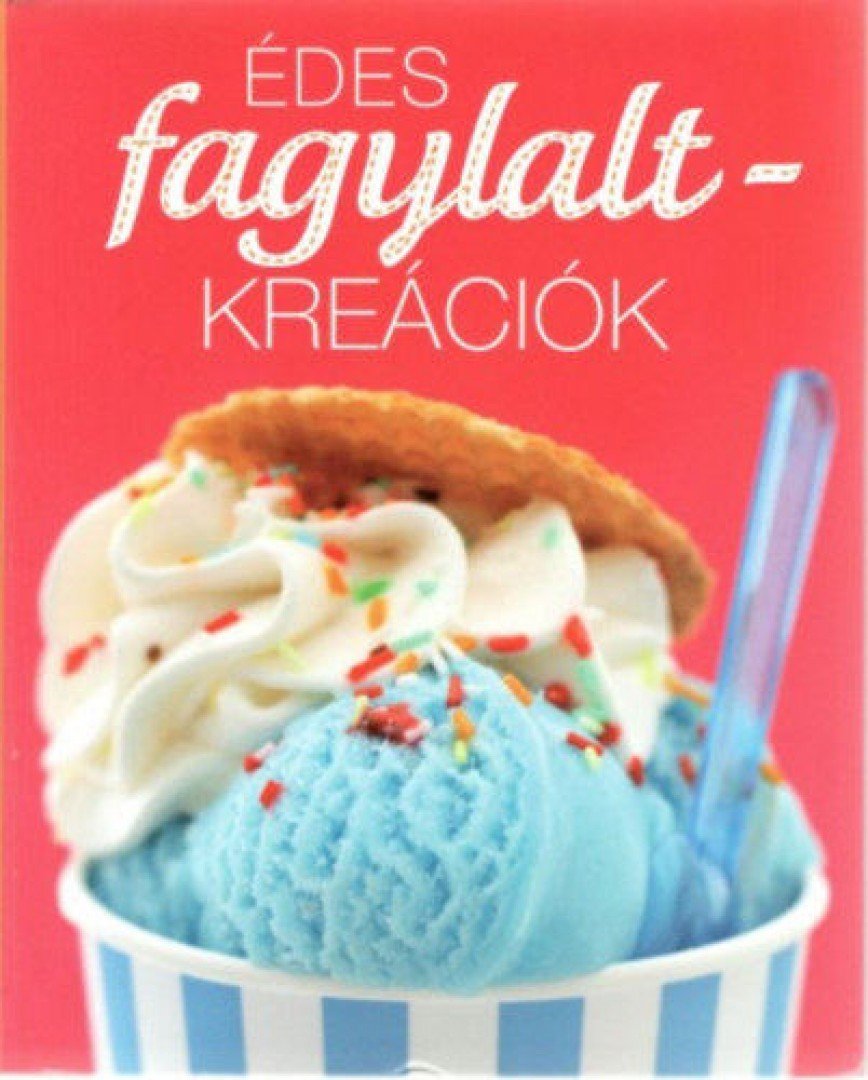 Édes fagylalt-kreációk [antikvár]