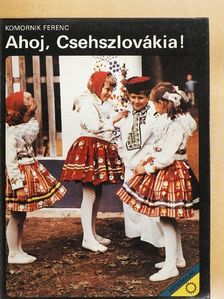 Komornik Ferenc - Ahoj, Csehszlovákia! [antikvár]