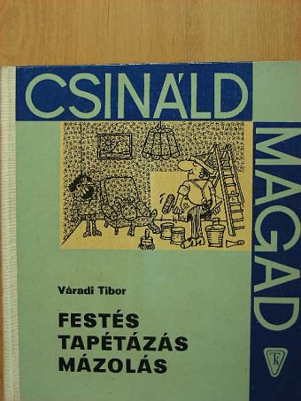 Váradi Tibor - Festés, tapétázás, mázolás [antikvár]