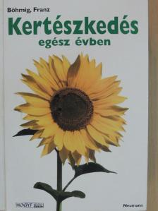 Franz Böhmig - Kertészkedés egész évben [antikvár]