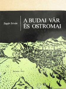 Sugár István - A budai vár és ostromai [antikvár]
