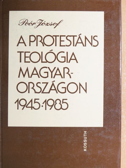 Poór József - A protestáns teológia Magyarországon 1945-1985 [antikvár]