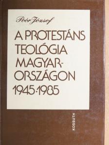 Poór József - A protestáns teológia Magyarországon 1945-1985 [antikvár]