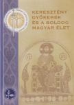 Rochlitz Bernadett - Keresztény gyökerek és a boldog magyar élet [antikvár]