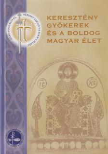 Rochlitz Bernadett - Keresztény gyökerek és a boldog magyar élet [antikvár]
