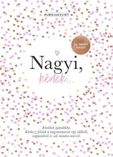 Elma Van Vliet - Nagyi, kérlek... - ÚJ, ÜNNEPI KIADÁS - Emlékek ajándékba Kérdezz-felelek a nagymamával régi időkről, napjainkról és sok minden másról [szépséghibás]
