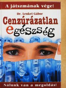 Dr. Lenkei Gábor - Cenzúrázatlan egészség 1. [antikvár]