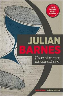 Julian Barnes - Felfelé folyik, hátrafelé lejt [antikvár]