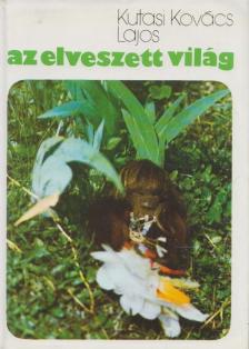 Kutasi Kovács Lajos - Az elveszett világ [antikvár]