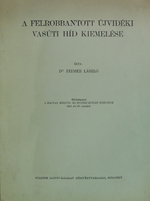 Dr. Feimer László - A felrobbantott újvidéki vasúti híd kiemelése [antikvár]
