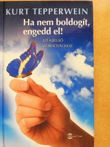 Kurt Tepperwein - Ha nem boldogít, engedd el! [antikvár]