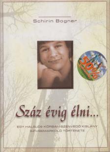 Schirin Bogner - Száz évig élni [antikvár]