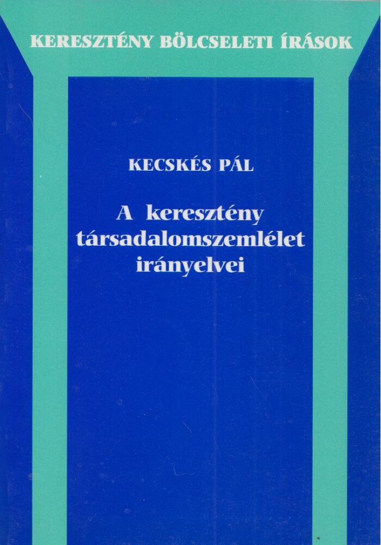 Kecskés Pál - A keresztény társadalomszemlélet irányelvei [antikvár]