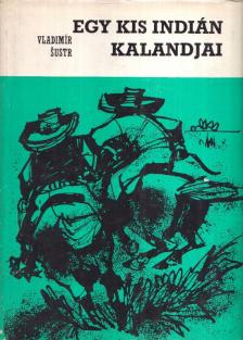 Sustr, Vladimir - Egy kis indián kalandjai [antikvár]