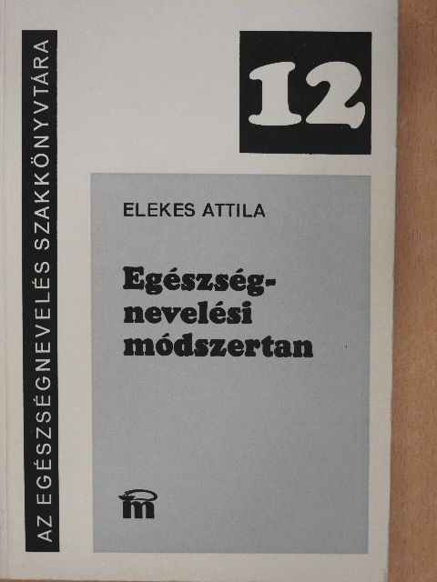 Elekes Attila - Egészségnevelési módszertan [antikvár]