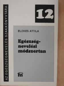 Elekes Attila - Egészségnevelési módszertan [antikvár]