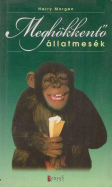 Morgen, Harry - Meghökkentő állatmesék [antikvár]