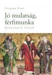 Ozogány Ernő - Jó mulatság, férfimunka Nemzetépítő férfiak