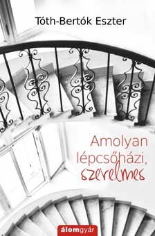 Tóth-Bertók Eszter - Amolyan lépcsőházi, szerelmes [eKönyv: epub, mobi]