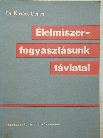 Dr. Kovács Dénes - Élelmiszer-fogyasztásunk távlatai [antikvár]