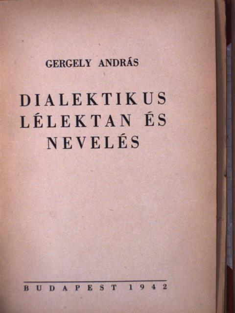 Gergely András - Dialektikus lélektan és nevelés [antikvár]