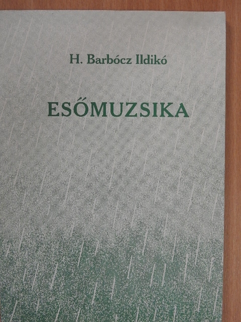 H. Barbócz Ildikó - Esőmuzsika [antikvár]