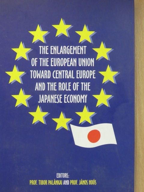 Ágh Attila - The Enlargement of the European Union toward Central Europe and the Role of the Japanese Economy [antikvár]
