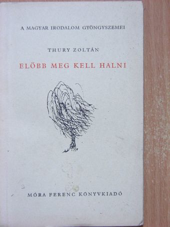 Thury Zoltán - Előbb meg kell halni [antikvár]