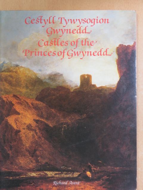 Richard Avent - Cestyll Tywysogion Gwynedd/Castles of the Princes of Gwynedd [antikvár]