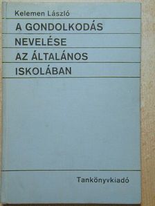 Kelemen László - A gondolkodás nevelése az általános iskolában [antikvár]
