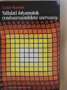 Dr. Cotel Kornél - Vállalati folyamatok rendszerszemléletű szervezése [antikvár]