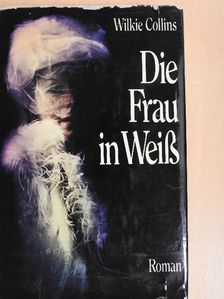 Wilkie Collins - Die Frau in Weiß [antikvár]