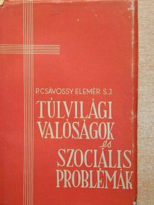 P. Csávossy Elemér - Túlvilági valóságok és szociális problémák [antikvár]