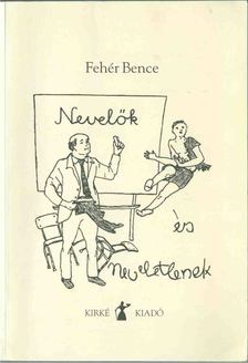 Fehér Bence - Nevelők és neveletlenek [antikvár]
