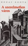Bozai Ágota - A szerelmetlen város [antikvár]
