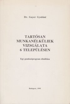 Gayer Gyuláné - Tartósan munkanélküliek vizsgálata 6 településen [antikvár]
