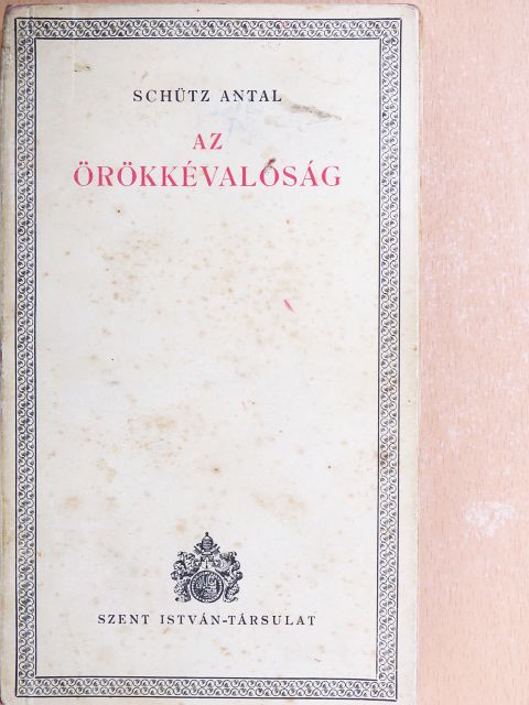 Schütz Antal - Az örökkévalóság [antikvár]