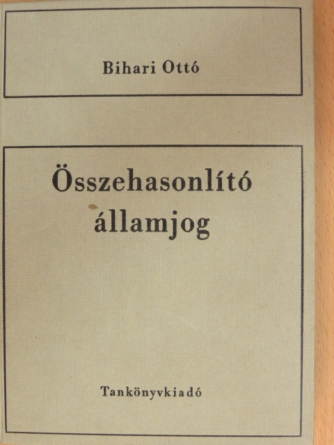 Dr. Bihari Ottó - Összehasonlító államjog [antikvár]