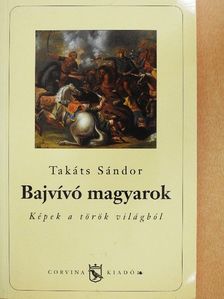 Takáts Sándor - Bajvívó magyarok [antikvár]