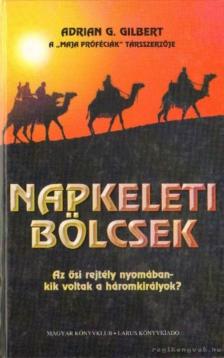 Gilbert, Adrian G. - Napkeleti bölcsek [antikvár]