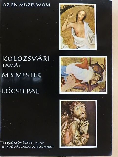 Végh János - Kolozsvári Tamás, M S mester, Lőcsei Pál [antikvár]