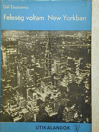 Gál Zsuzsanna - Feleség voltam New Yorkban [antikvár]