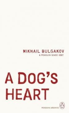 BULGAKOV, MIKHAIL - A Dog's Heart (Penguin Archive)