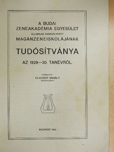 Clauser Mihály - A Budai Zeneakadémia Egyesület államilag engedélyezett magánzeneiskolájának tudósítványa az 1929-30. tanévről [antikvár]