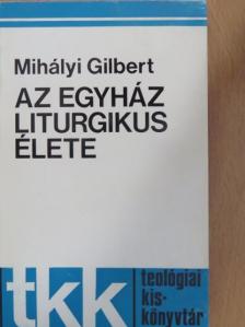 Mihályi Gilbert - Az egyház liturgikus élete [antikvár]