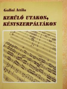 Gallai Attila - Kerülő utakon, kényszerpályákon [antikvár]