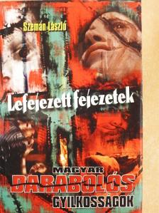 Szemán László - Lefejezett fejezetek [antikvár]